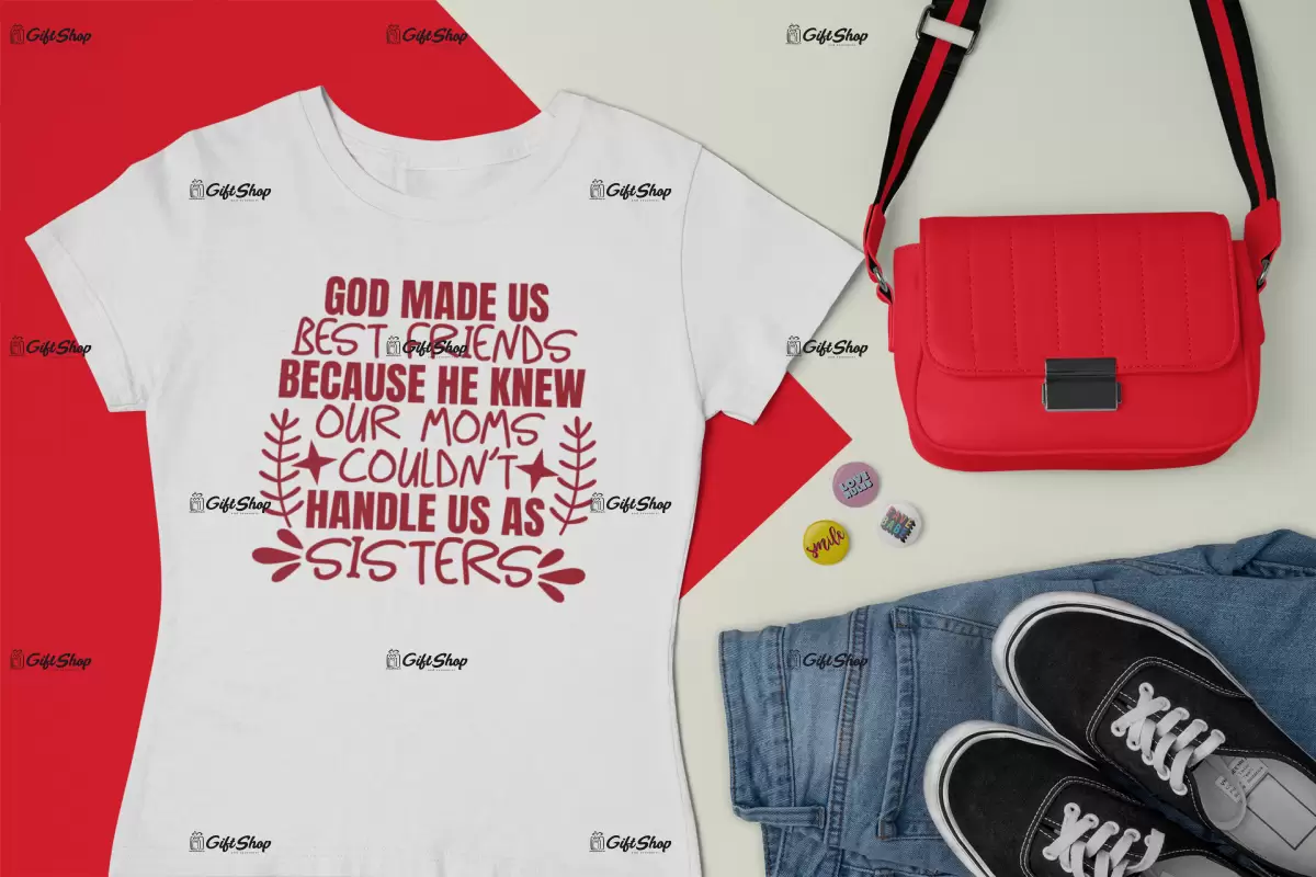 God made us best friends because he knew..., tricou cu mesaj